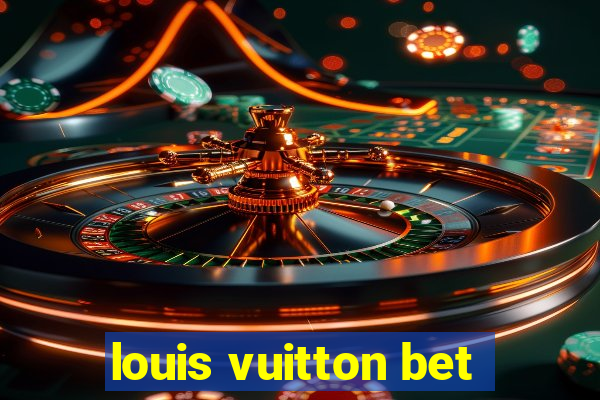 louis vuitton bet